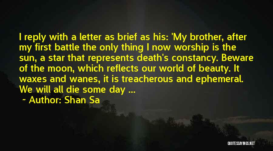 Shan Sa Quotes: I Reply With A Letter As Brief As His: 'my Brother, After My First Battle The Only Thing I Now