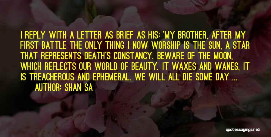 Shan Sa Quotes: I Reply With A Letter As Brief As His: 'my Brother, After My First Battle The Only Thing I Now