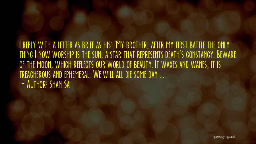 Shan Sa Quotes: I Reply With A Letter As Brief As His: 'my Brother, After My First Battle The Only Thing I Now