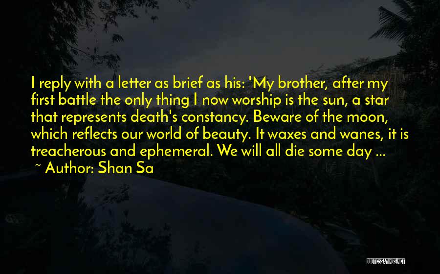 Shan Sa Quotes: I Reply With A Letter As Brief As His: 'my Brother, After My First Battle The Only Thing I Now