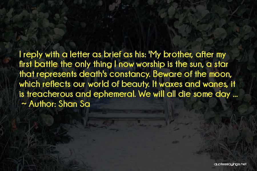 Shan Sa Quotes: I Reply With A Letter As Brief As His: 'my Brother, After My First Battle The Only Thing I Now