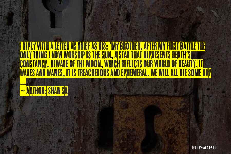 Shan Sa Quotes: I Reply With A Letter As Brief As His: 'my Brother, After My First Battle The Only Thing I Now