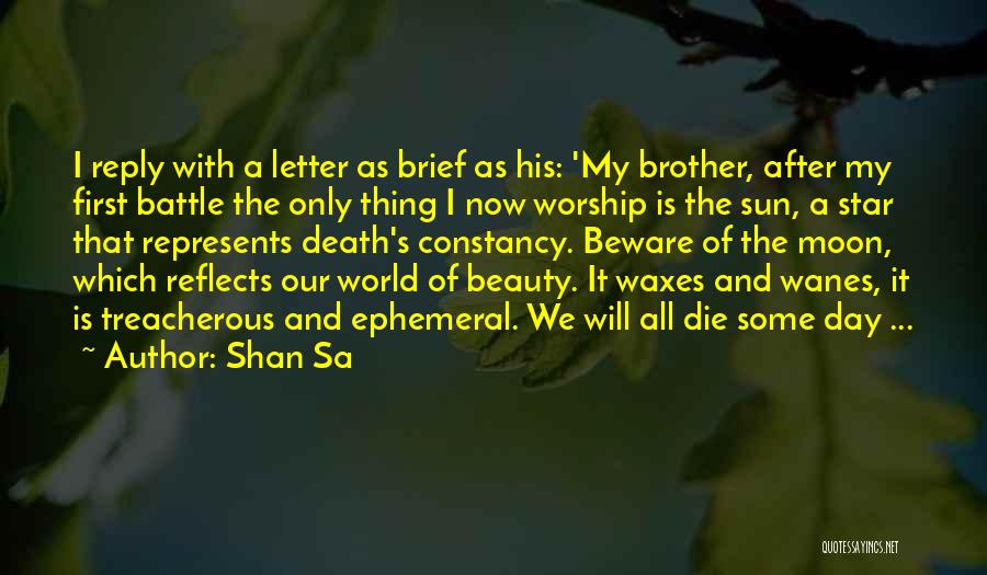 Shan Sa Quotes: I Reply With A Letter As Brief As His: 'my Brother, After My First Battle The Only Thing I Now
