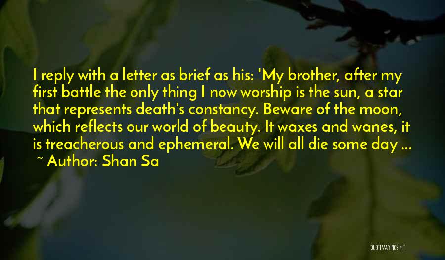 Shan Sa Quotes: I Reply With A Letter As Brief As His: 'my Brother, After My First Battle The Only Thing I Now