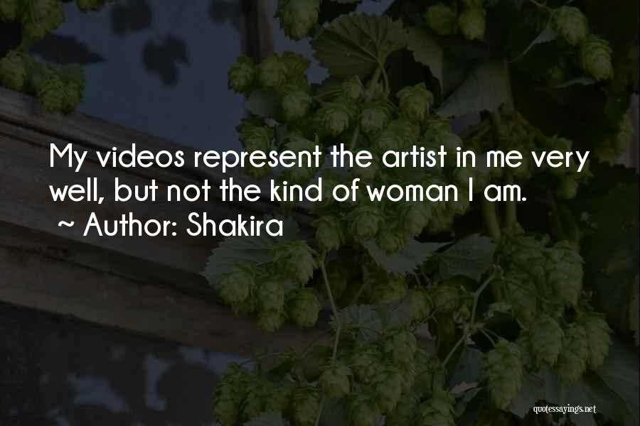 Shakira Quotes: My Videos Represent The Artist In Me Very Well, But Not The Kind Of Woman I Am.