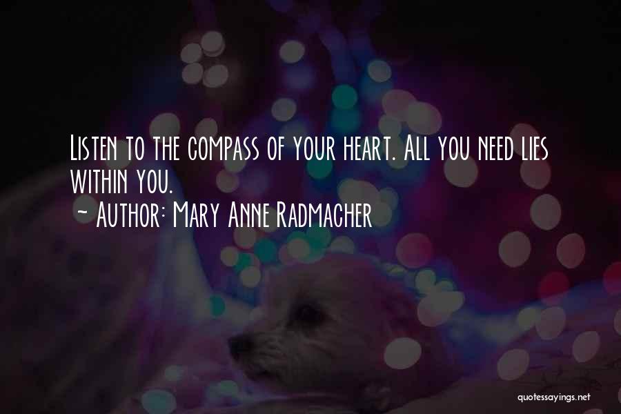 Mary Anne Radmacher Quotes: Listen To The Compass Of Your Heart. All You Need Lies Within You.