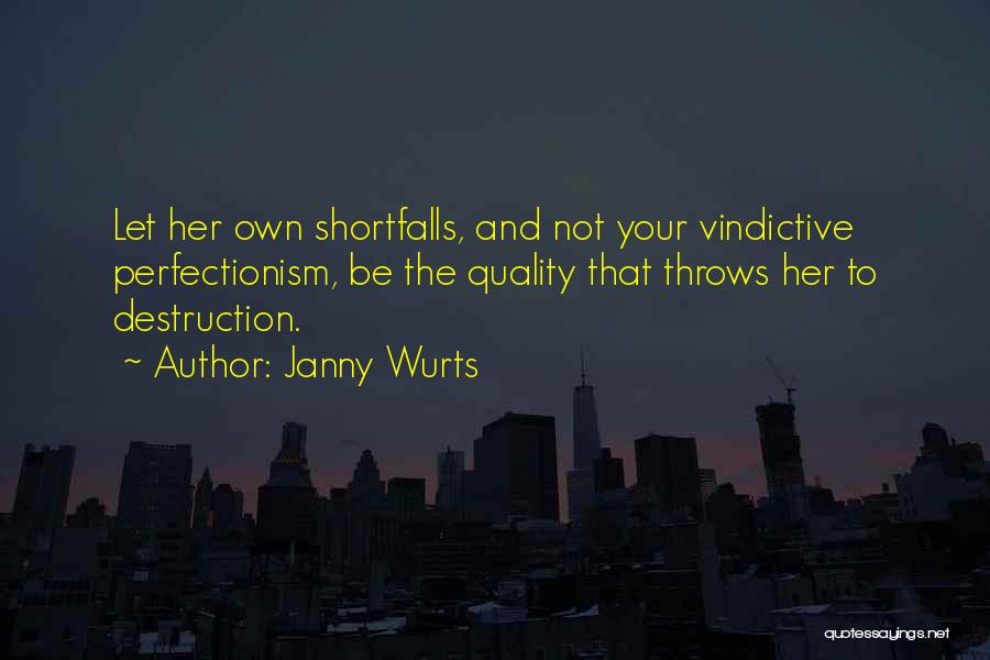 Janny Wurts Quotes: Let Her Own Shortfalls, And Not Your Vindictive Perfectionism, Be The Quality That Throws Her To Destruction.