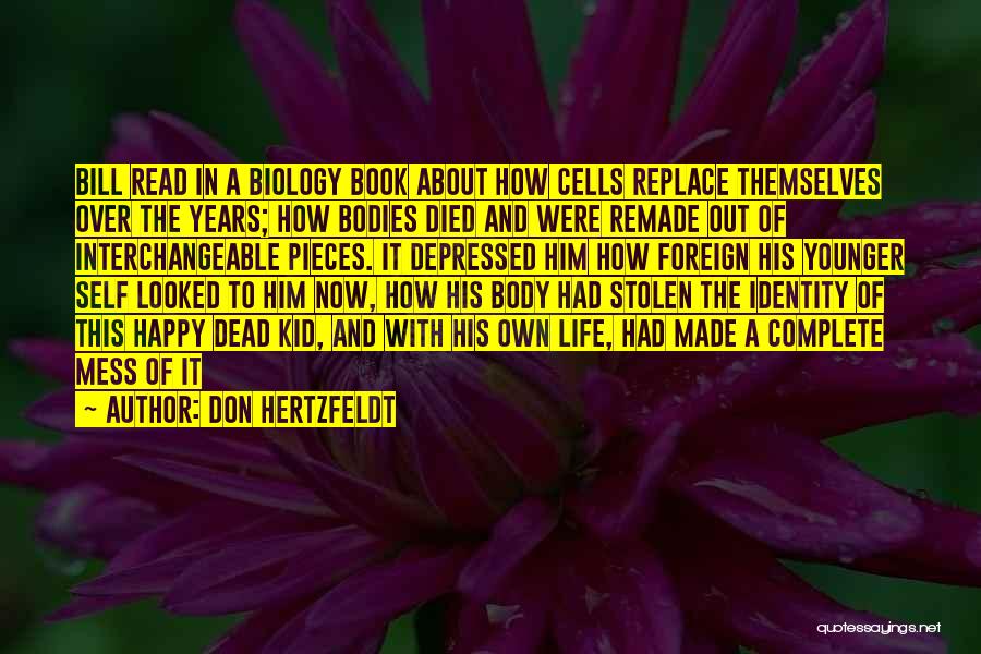 Don Hertzfeldt Quotes: Bill Read In A Biology Book About How Cells Replace Themselves Over The Years; How Bodies Died And Were Remade