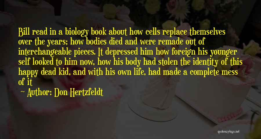 Don Hertzfeldt Quotes: Bill Read In A Biology Book About How Cells Replace Themselves Over The Years; How Bodies Died And Were Remade