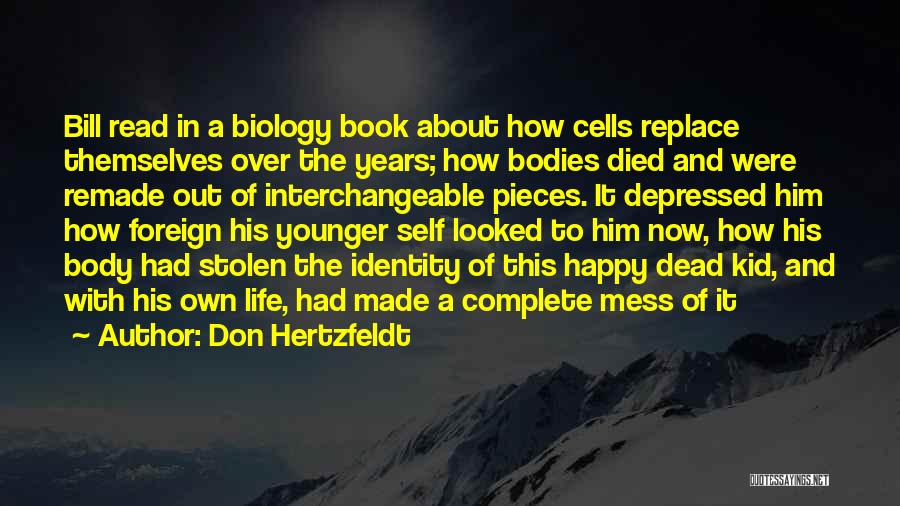 Don Hertzfeldt Quotes: Bill Read In A Biology Book About How Cells Replace Themselves Over The Years; How Bodies Died And Were Remade