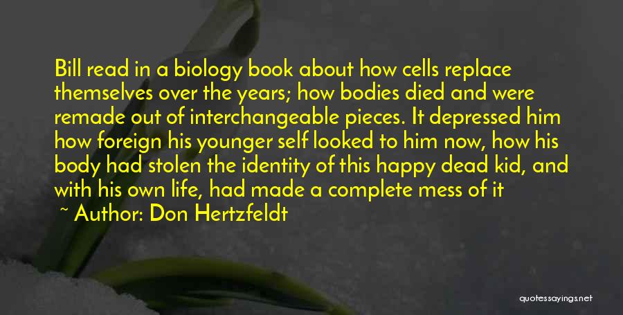 Don Hertzfeldt Quotes: Bill Read In A Biology Book About How Cells Replace Themselves Over The Years; How Bodies Died And Were Remade