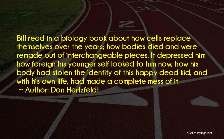 Don Hertzfeldt Quotes: Bill Read In A Biology Book About How Cells Replace Themselves Over The Years; How Bodies Died And Were Remade