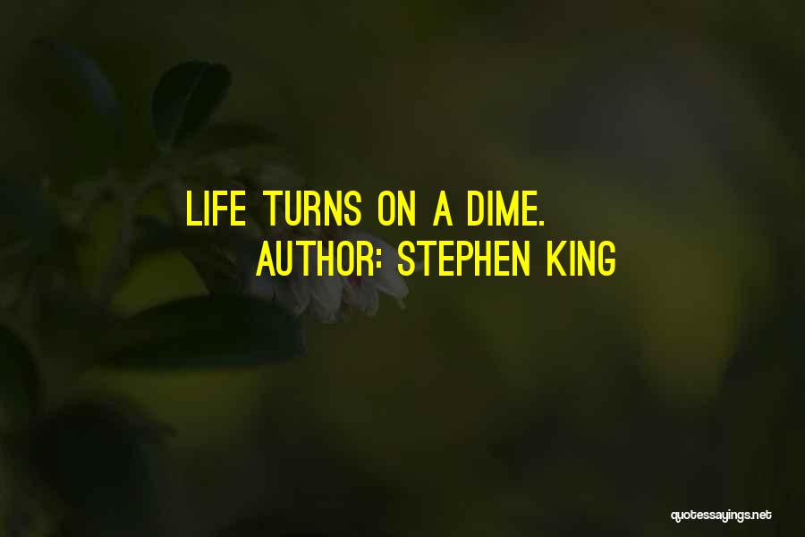 Stephen King Quotes: Life Turns On A Dime.