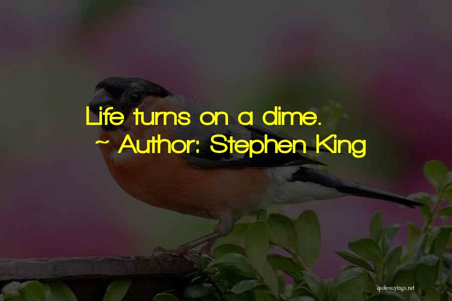 Stephen King Quotes: Life Turns On A Dime.