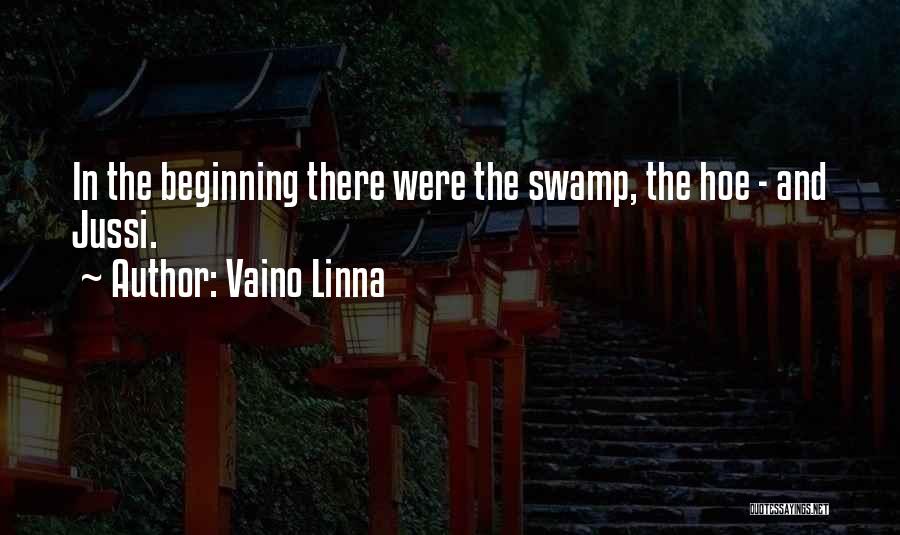 Vaino Linna Quotes: In The Beginning There Were The Swamp, The Hoe - And Jussi.