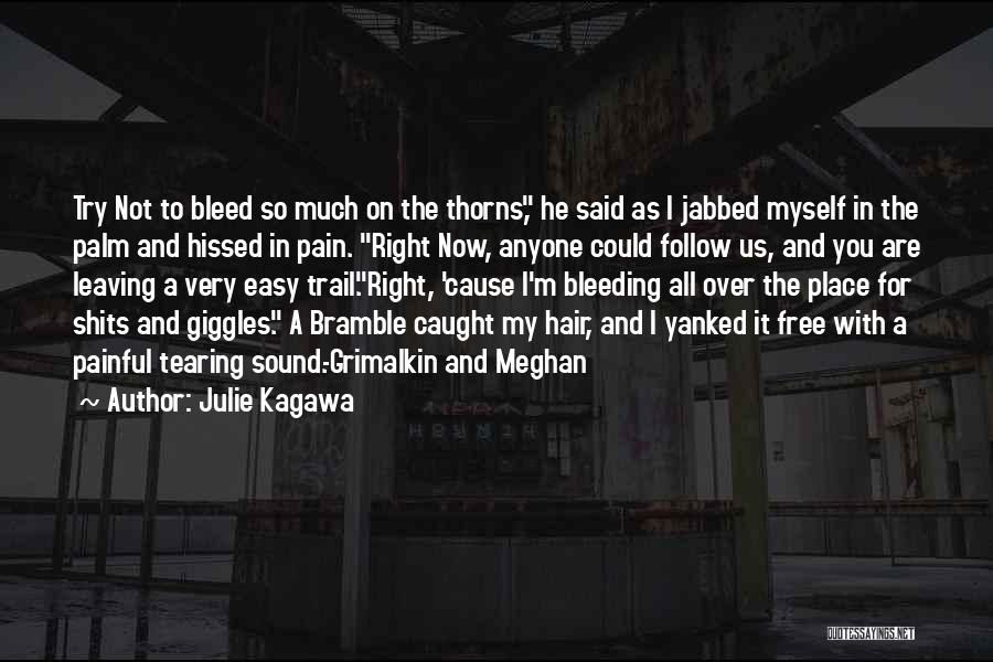 Julie Kagawa Quotes: Try Not To Bleed So Much On The Thorns, He Said As I Jabbed Myself In The Palm And Hissed