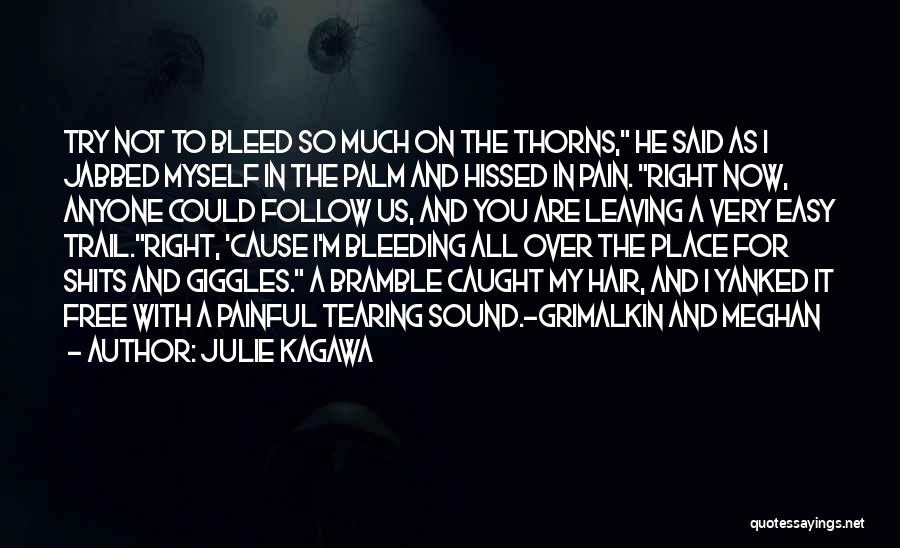 Julie Kagawa Quotes: Try Not To Bleed So Much On The Thorns, He Said As I Jabbed Myself In The Palm And Hissed