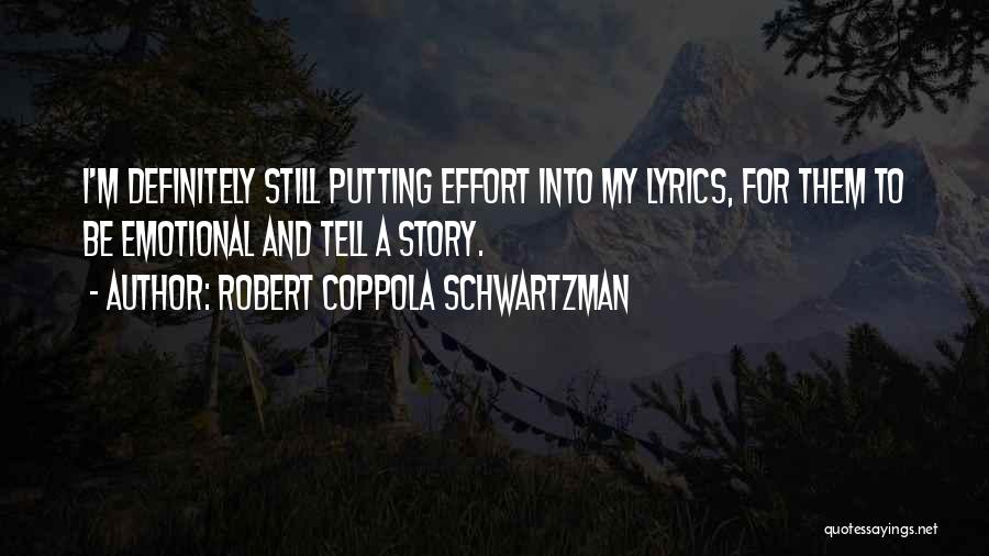 Robert Coppola Schwartzman Quotes: I'm Definitely Still Putting Effort Into My Lyrics, For Them To Be Emotional And Tell A Story.