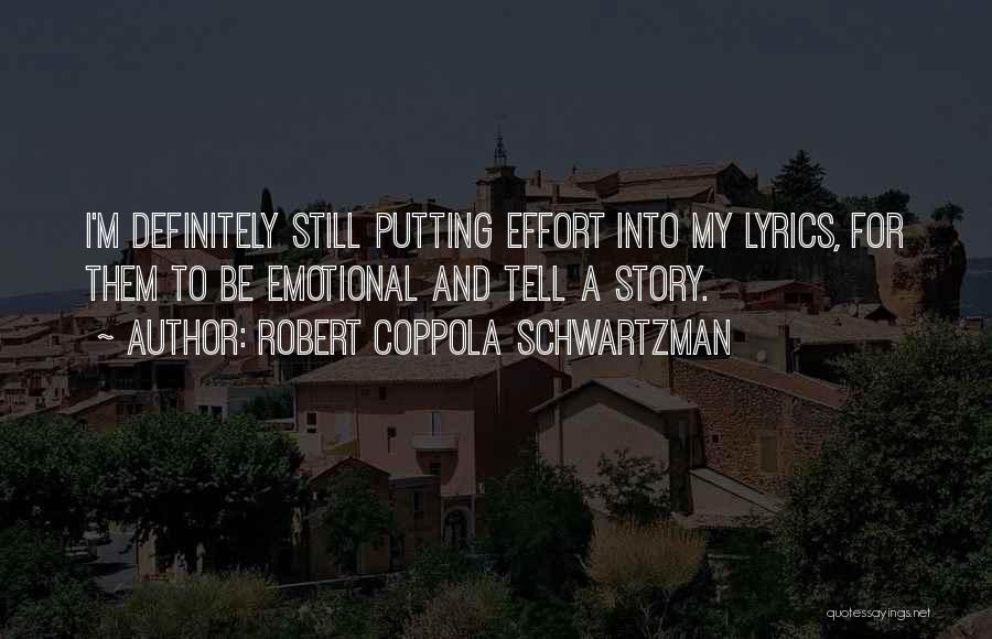 Robert Coppola Schwartzman Quotes: I'm Definitely Still Putting Effort Into My Lyrics, For Them To Be Emotional And Tell A Story.