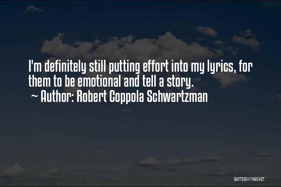 Robert Coppola Schwartzman Quotes: I'm Definitely Still Putting Effort Into My Lyrics, For Them To Be Emotional And Tell A Story.