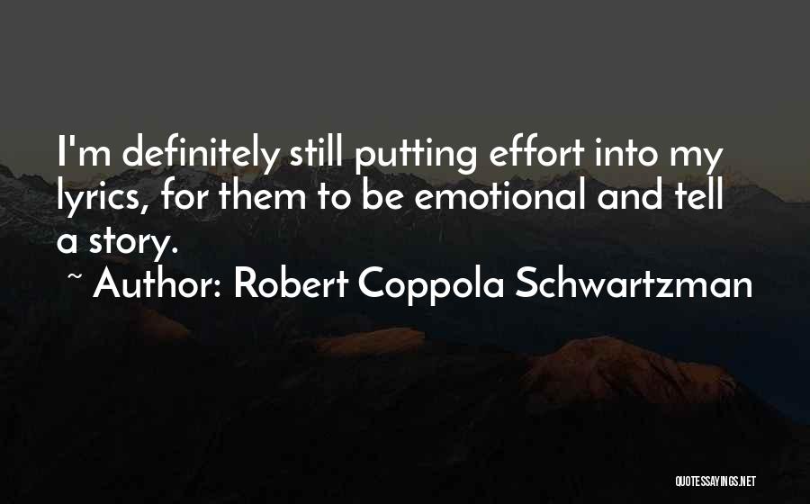 Robert Coppola Schwartzman Quotes: I'm Definitely Still Putting Effort Into My Lyrics, For Them To Be Emotional And Tell A Story.