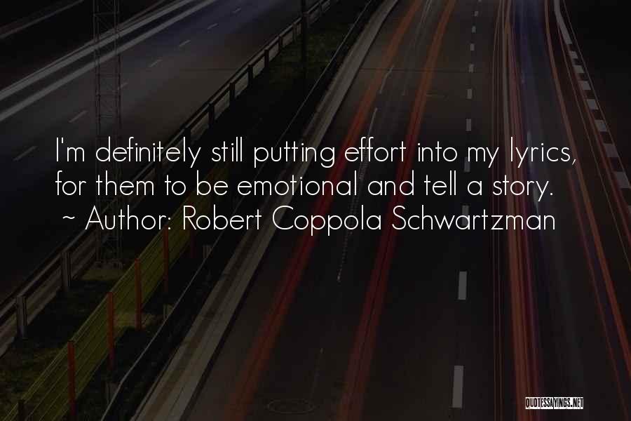 Robert Coppola Schwartzman Quotes: I'm Definitely Still Putting Effort Into My Lyrics, For Them To Be Emotional And Tell A Story.
