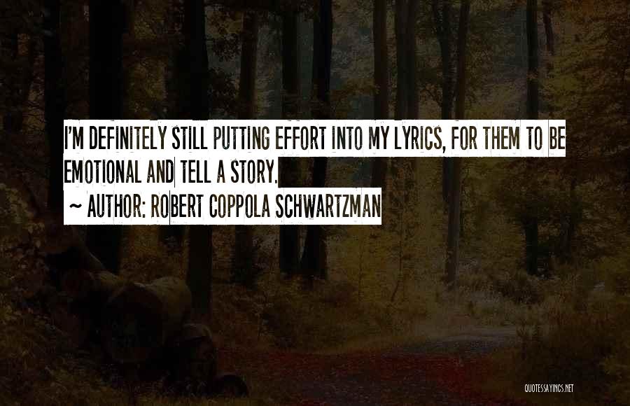 Robert Coppola Schwartzman Quotes: I'm Definitely Still Putting Effort Into My Lyrics, For Them To Be Emotional And Tell A Story.