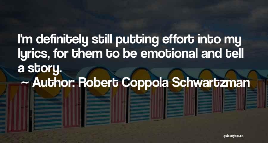 Robert Coppola Schwartzman Quotes: I'm Definitely Still Putting Effort Into My Lyrics, For Them To Be Emotional And Tell A Story.