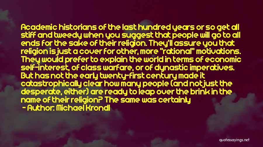 Michael Krondl Quotes: Academic Historians Of The Last Hundred Years Or So Get All Stiff And Tweedy When You Suggest That People Will