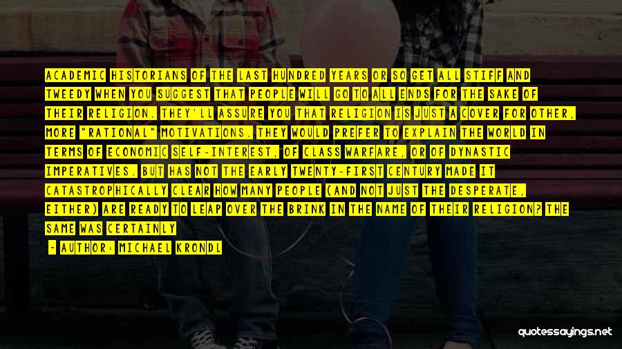 Michael Krondl Quotes: Academic Historians Of The Last Hundred Years Or So Get All Stiff And Tweedy When You Suggest That People Will