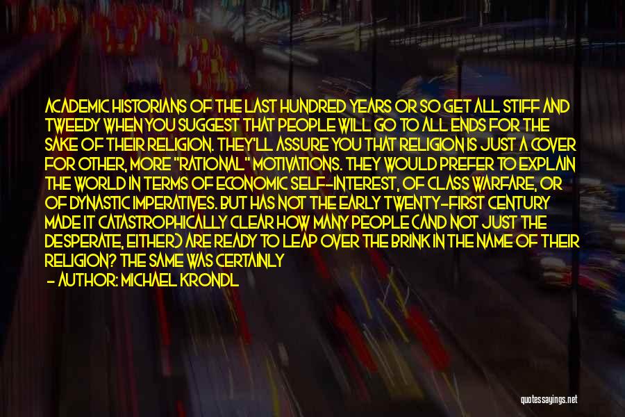 Michael Krondl Quotes: Academic Historians Of The Last Hundred Years Or So Get All Stiff And Tweedy When You Suggest That People Will