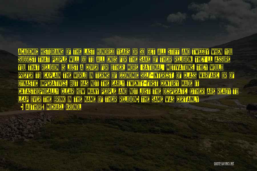 Michael Krondl Quotes: Academic Historians Of The Last Hundred Years Or So Get All Stiff And Tweedy When You Suggest That People Will