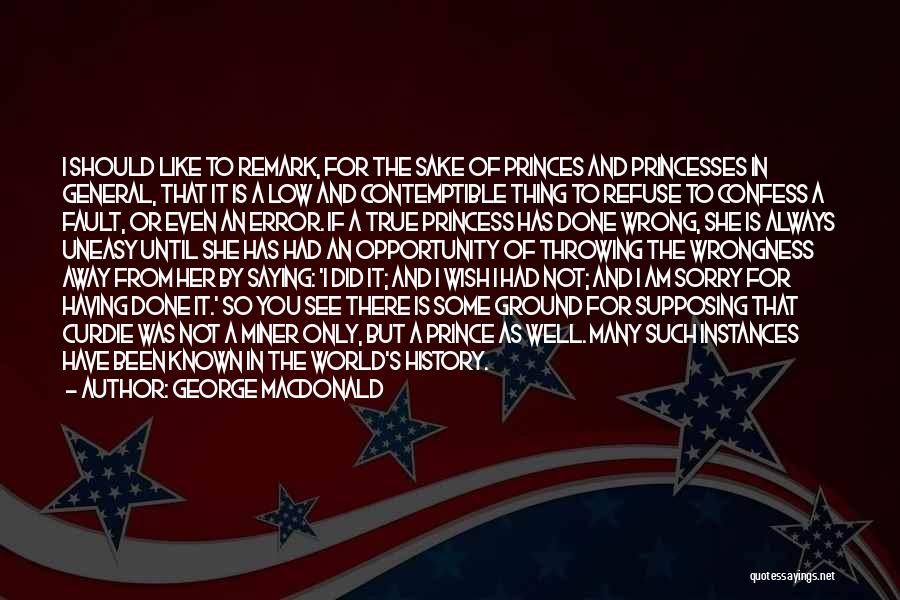 George MacDonald Quotes: I Should Like To Remark, For The Sake Of Princes And Princesses In General, That It Is A Low And