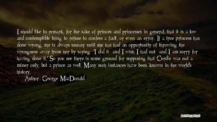 George MacDonald Quotes: I Should Like To Remark, For The Sake Of Princes And Princesses In General, That It Is A Low And