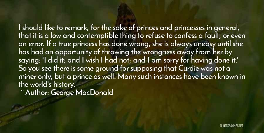 George MacDonald Quotes: I Should Like To Remark, For The Sake Of Princes And Princesses In General, That It Is A Low And