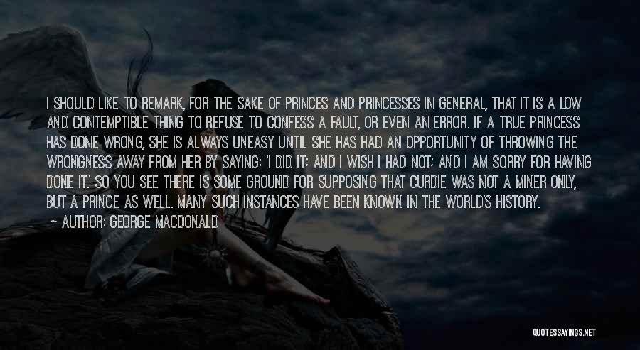 George MacDonald Quotes: I Should Like To Remark, For The Sake Of Princes And Princesses In General, That It Is A Low And