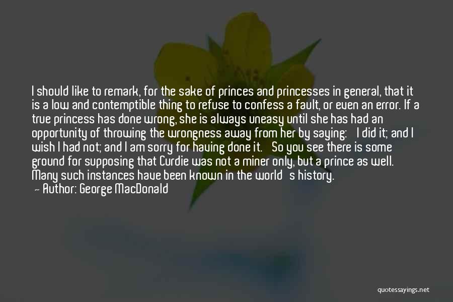 George MacDonald Quotes: I Should Like To Remark, For The Sake Of Princes And Princesses In General, That It Is A Low And