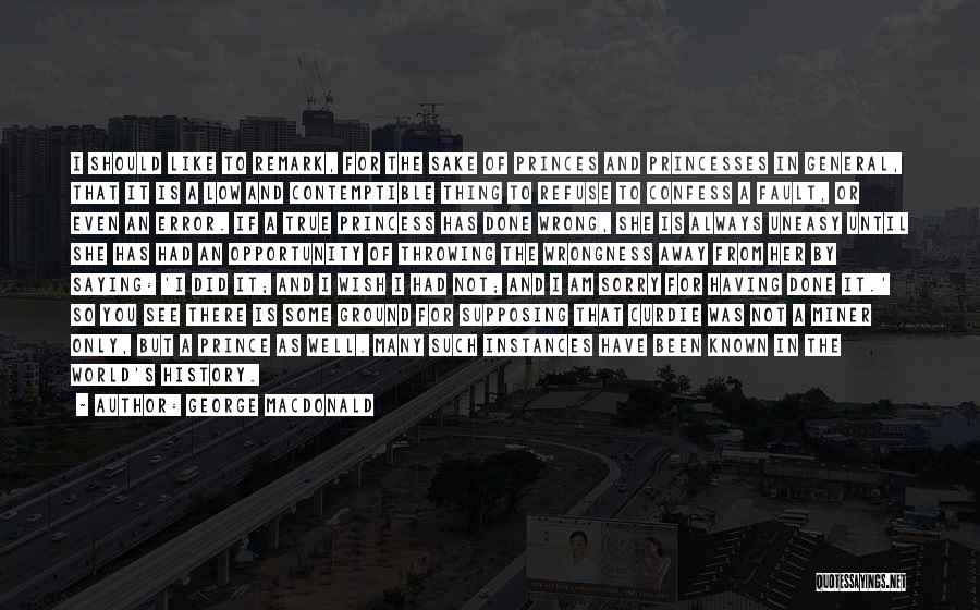 George MacDonald Quotes: I Should Like To Remark, For The Sake Of Princes And Princesses In General, That It Is A Low And