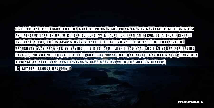 George MacDonald Quotes: I Should Like To Remark, For The Sake Of Princes And Princesses In General, That It Is A Low And