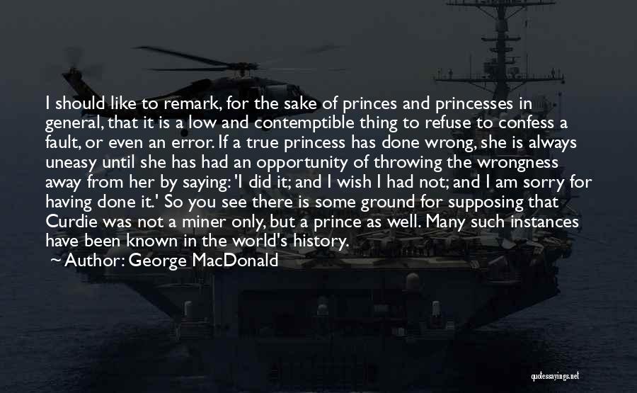 George MacDonald Quotes: I Should Like To Remark, For The Sake Of Princes And Princesses In General, That It Is A Low And