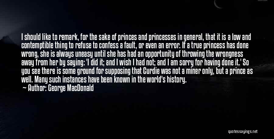 George MacDonald Quotes: I Should Like To Remark, For The Sake Of Princes And Princesses In General, That It Is A Low And