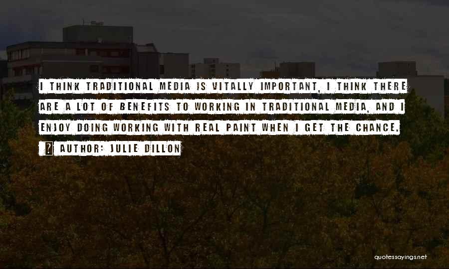Julie Dillon Quotes: I Think Traditional Media Is Vitally Important, I Think There Are A Lot Of Benefits To Working In Traditional Media,