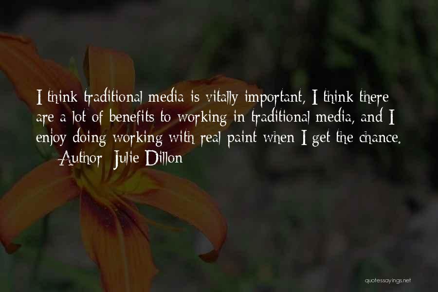 Julie Dillon Quotes: I Think Traditional Media Is Vitally Important, I Think There Are A Lot Of Benefits To Working In Traditional Media,