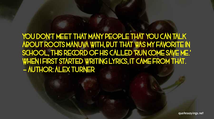 Alex Turner Quotes: You Don't Meet That Many People That You Can Talk About Roots Manuva With, But That Was My Favorite In