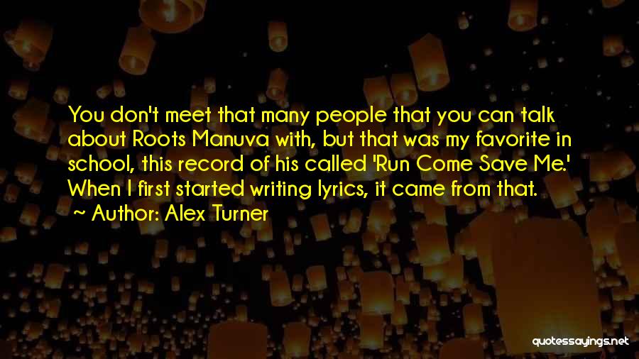 Alex Turner Quotes: You Don't Meet That Many People That You Can Talk About Roots Manuva With, But That Was My Favorite In