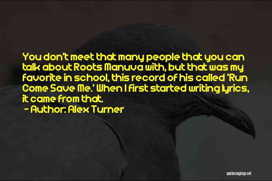 Alex Turner Quotes: You Don't Meet That Many People That You Can Talk About Roots Manuva With, But That Was My Favorite In