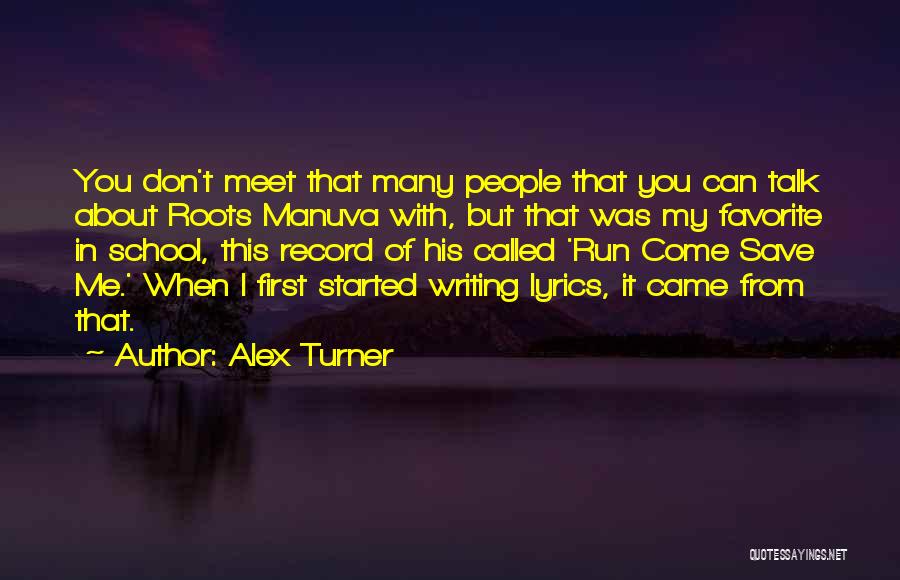 Alex Turner Quotes: You Don't Meet That Many People That You Can Talk About Roots Manuva With, But That Was My Favorite In