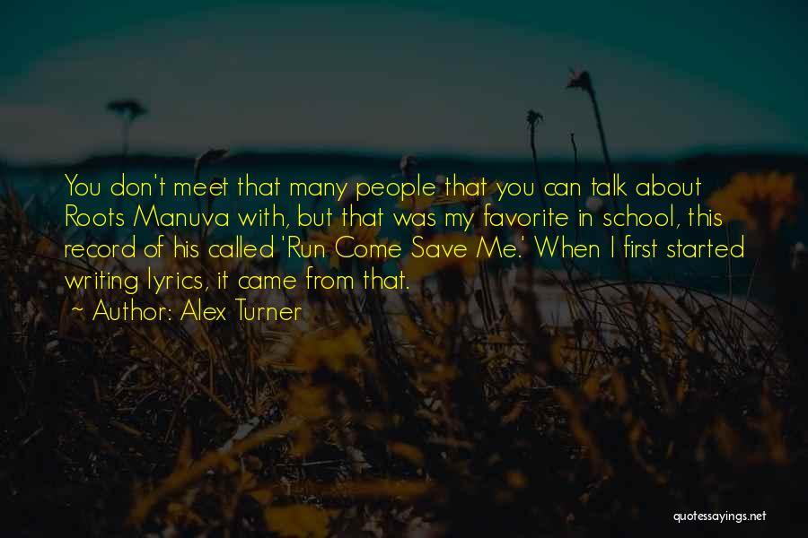 Alex Turner Quotes: You Don't Meet That Many People That You Can Talk About Roots Manuva With, But That Was My Favorite In