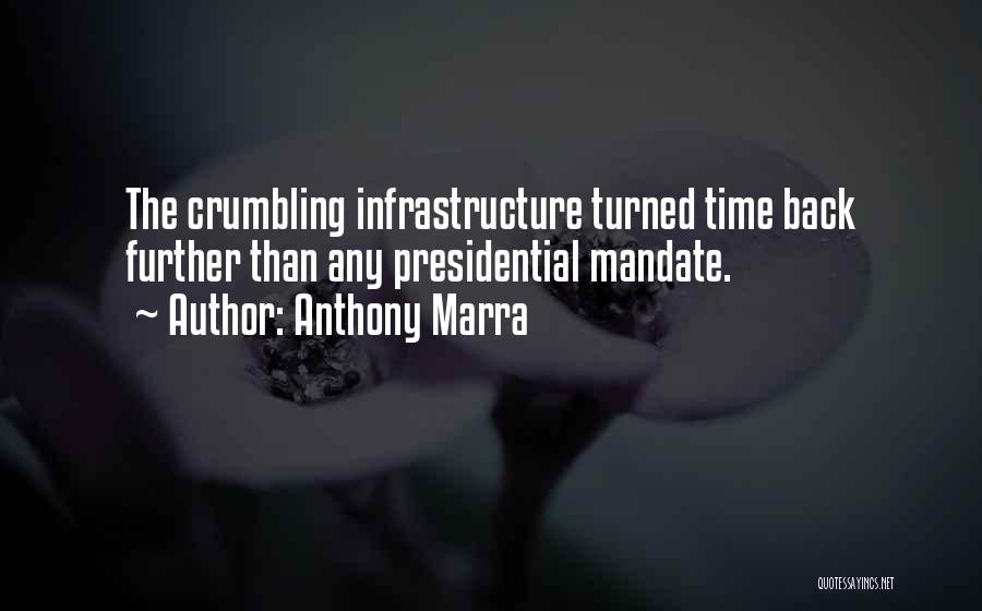 Anthony Marra Quotes: The Crumbling Infrastructure Turned Time Back Further Than Any Presidential Mandate.