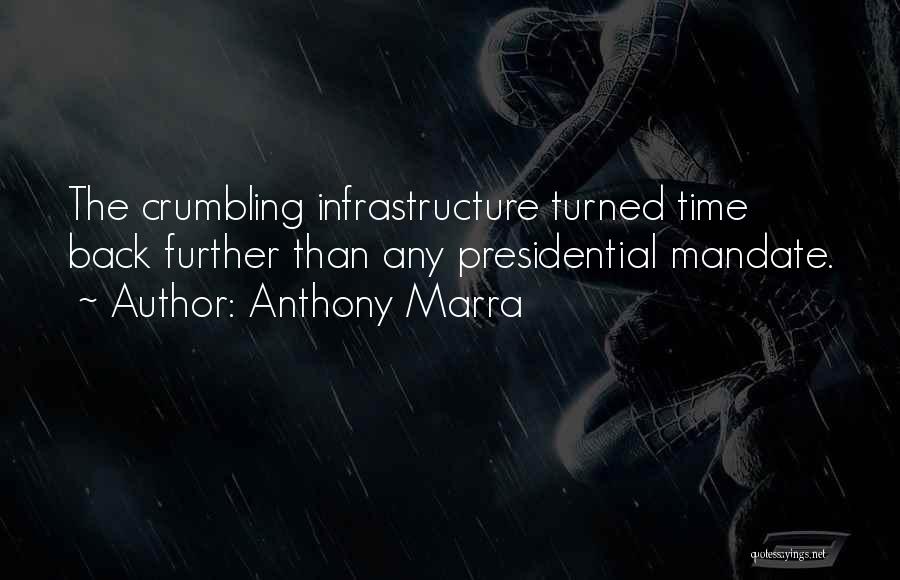 Anthony Marra Quotes: The Crumbling Infrastructure Turned Time Back Further Than Any Presidential Mandate.